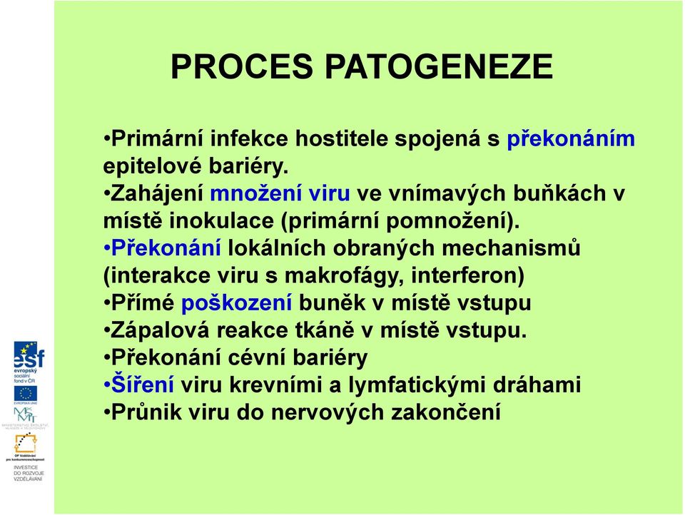 Překonání lokálních obraných mechanismů (interakce viru s makrofágy, interferon) Přímé poškození buněk v