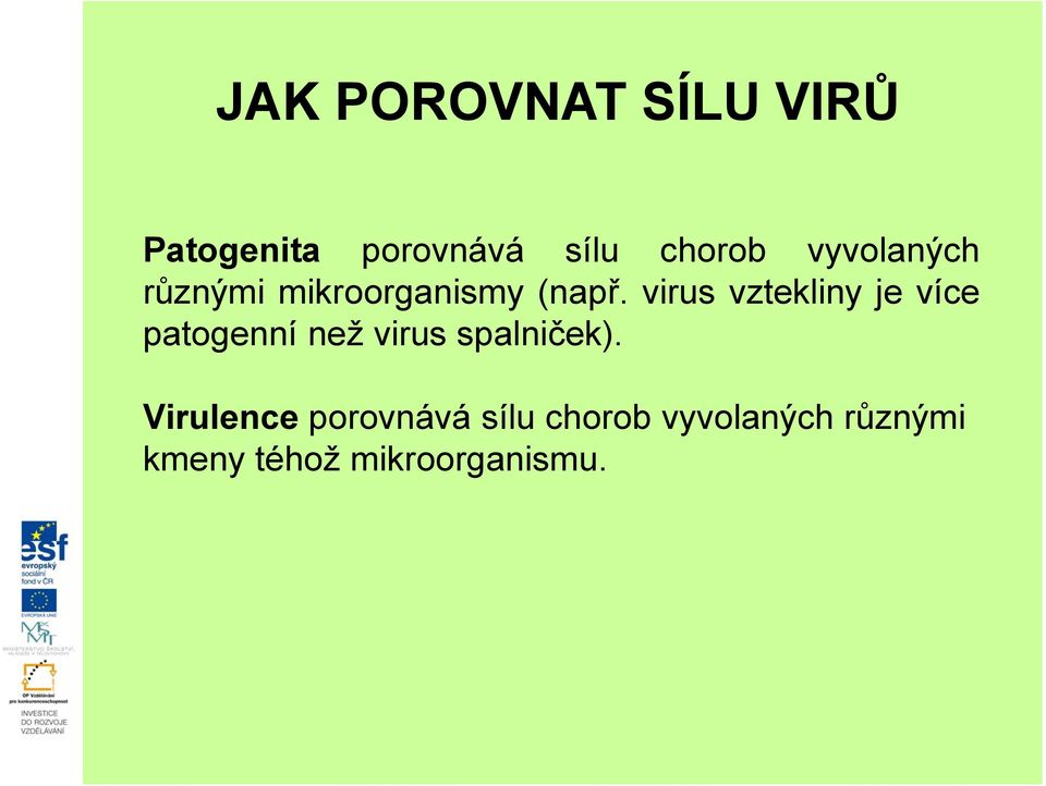 virus vztekliny je více patogenní než virus spalniček).