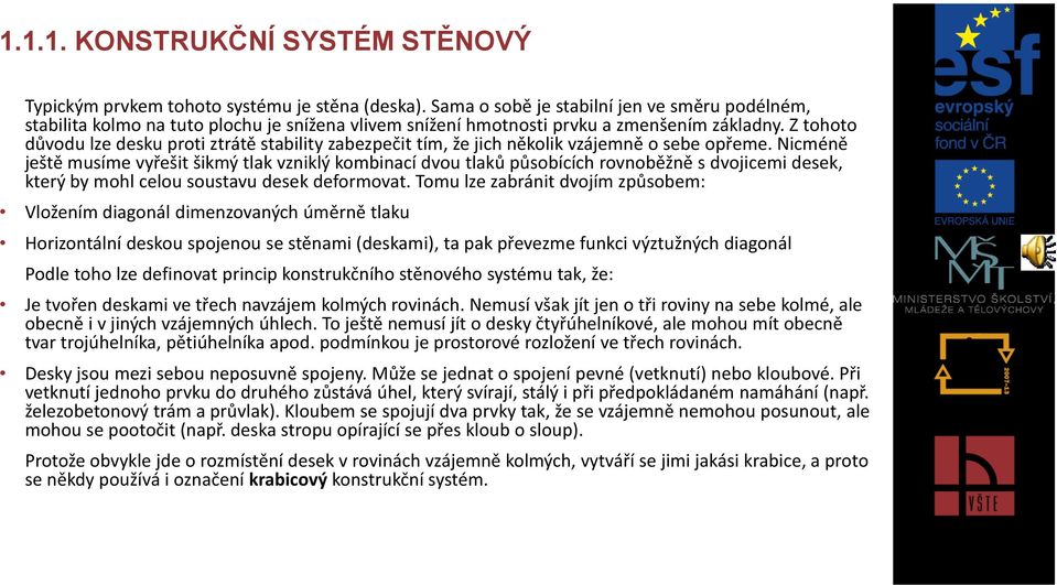 Z tohoto důvodu lze desku proti ztrátě stability zabezpečit tím, že jich několik vzájemně o sebe opřeme.