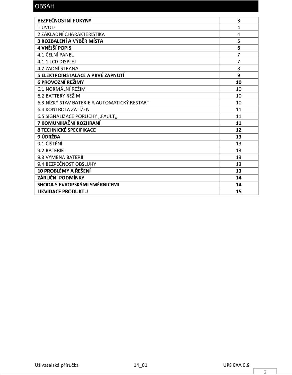 3 NÍZKÝ STAV BATERIE A AUTOMATICKÝ RESTART 10 6.4 KONTROLA ZATÍŽEN 11 6.