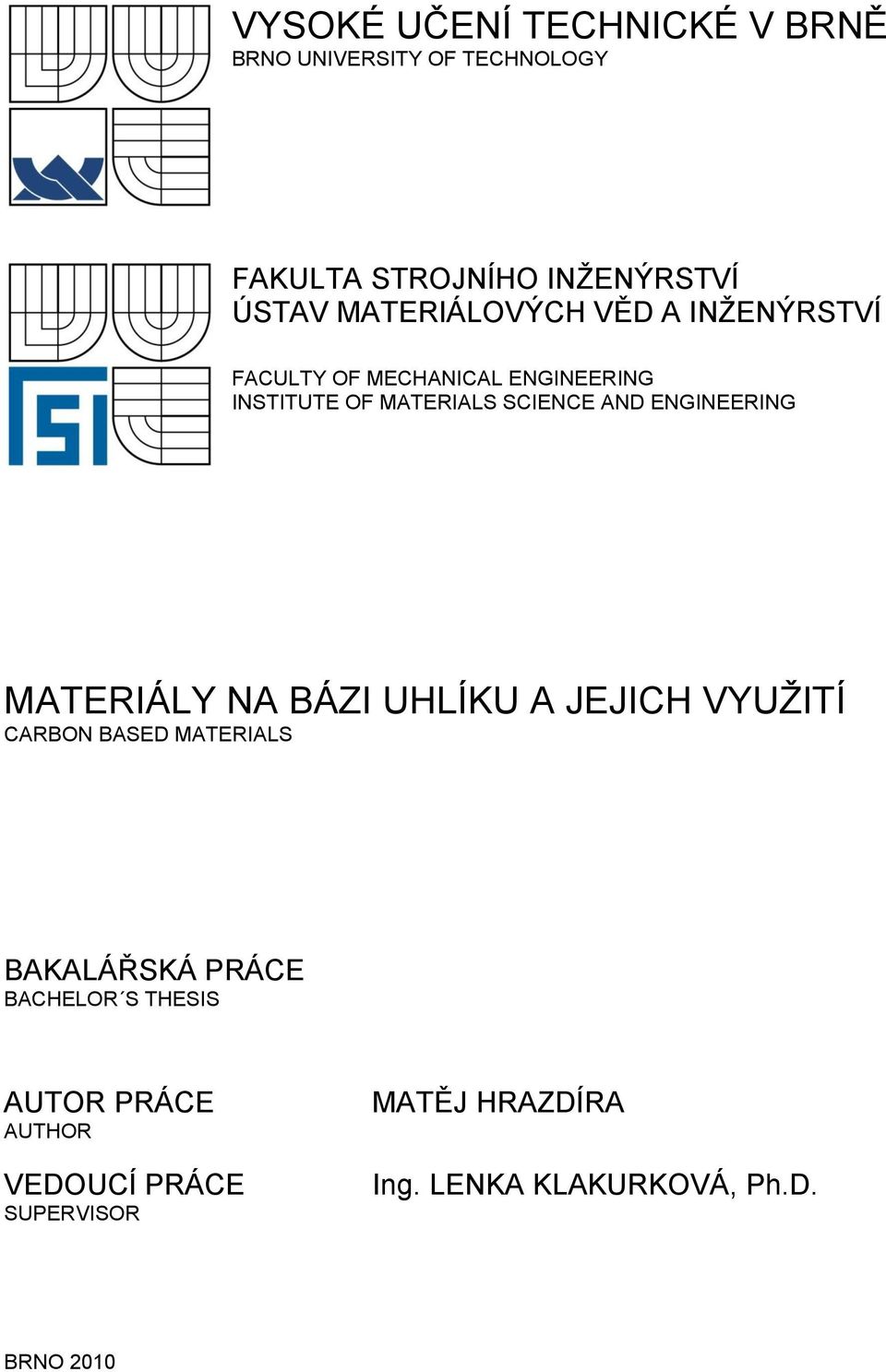 ENGINEERING MATERIÁLY NA BÁZI UHLÍKU A JEJICH VYUŽITÍ CARBON BASED MATERIALS BAKALÁŘSKÁ PRÁCE