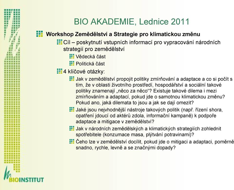 Existuje takové dilema i mezi zmírňováním a adaptací, pokud jde o samotnou klimatickou změnu? Pokud ano, jaká dilemata to jsou a jak se dají omezit?