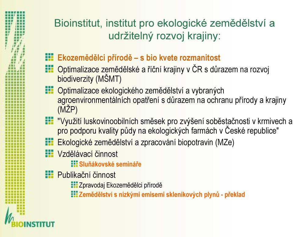 "Využití luskovinoobilních směsek pro zvýšení soběstačnosti v krmivech a pro podporu kvality půdy na ekologických farmách v České republice" Ekologické zemědělství a