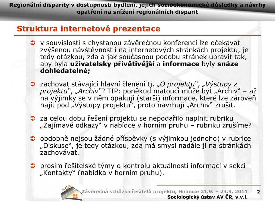 TIP: poněkud matoucí může být Archiv až na výjimky se v něm opakují (starší) informace, které lze zároveň najít pod Výstupy projektu, proto navrhuji Archiv zrušit.