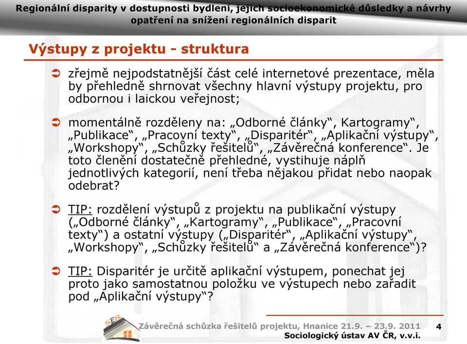 Je toto členění dostatečně přehledné, vystihuje náplň jednotlivých kategorií, není třeba nějakou přidat nebo naopak odebrat?