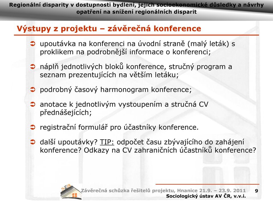časový harmonogram konference; anotace k jednotlivým vystoupením a stručná CV přednášejících; registrační formulář pro