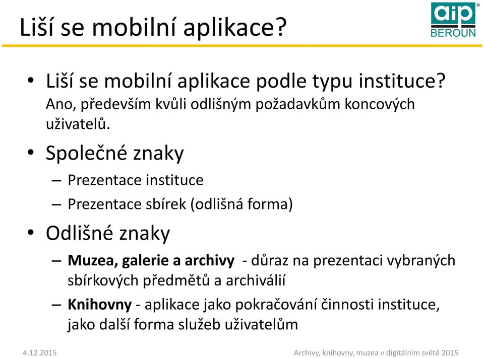 Společné znaky Prezentace instituce Prezentace sbírek (odlišná forma) Odlišné znaky Muzea, galerie