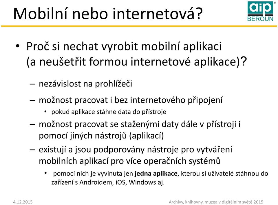 se staženými daty dále v přístroji i pomocí jiných nástrojů (aplikací) existují a jsou podporovány nástroje pro vytváření