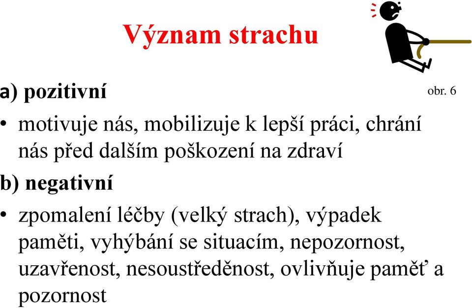 léčby (velký strach), výpadek paměti, vyhýbání se situacím,