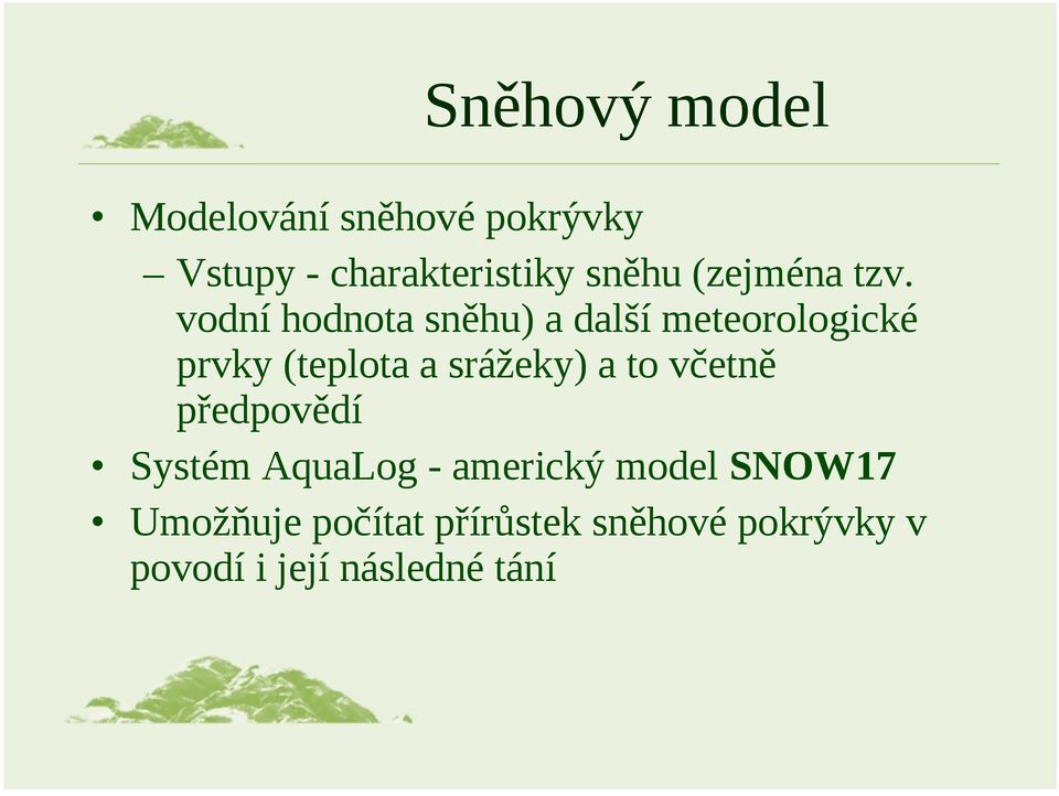 vodní hodnota sněhu) a další meteorologické prvky (teplota a srážeky) a