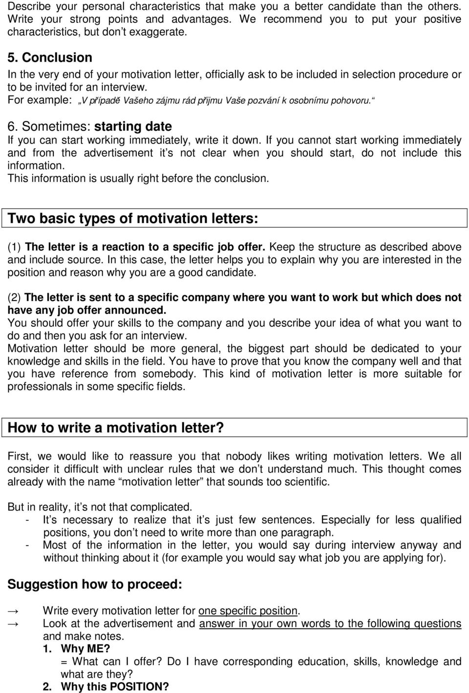 Conclusion In the very end of your motivation letter, officially ask to be included in selection procedure or to be invited for an interview.