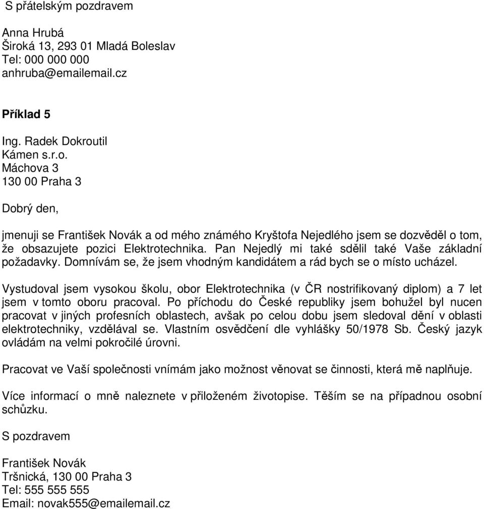 Vystudoval jsem vysokou školu, obor Elektrotechnika (v ČR nostrifikovaný diplom) a 7 let jsem v tomto oboru pracoval.