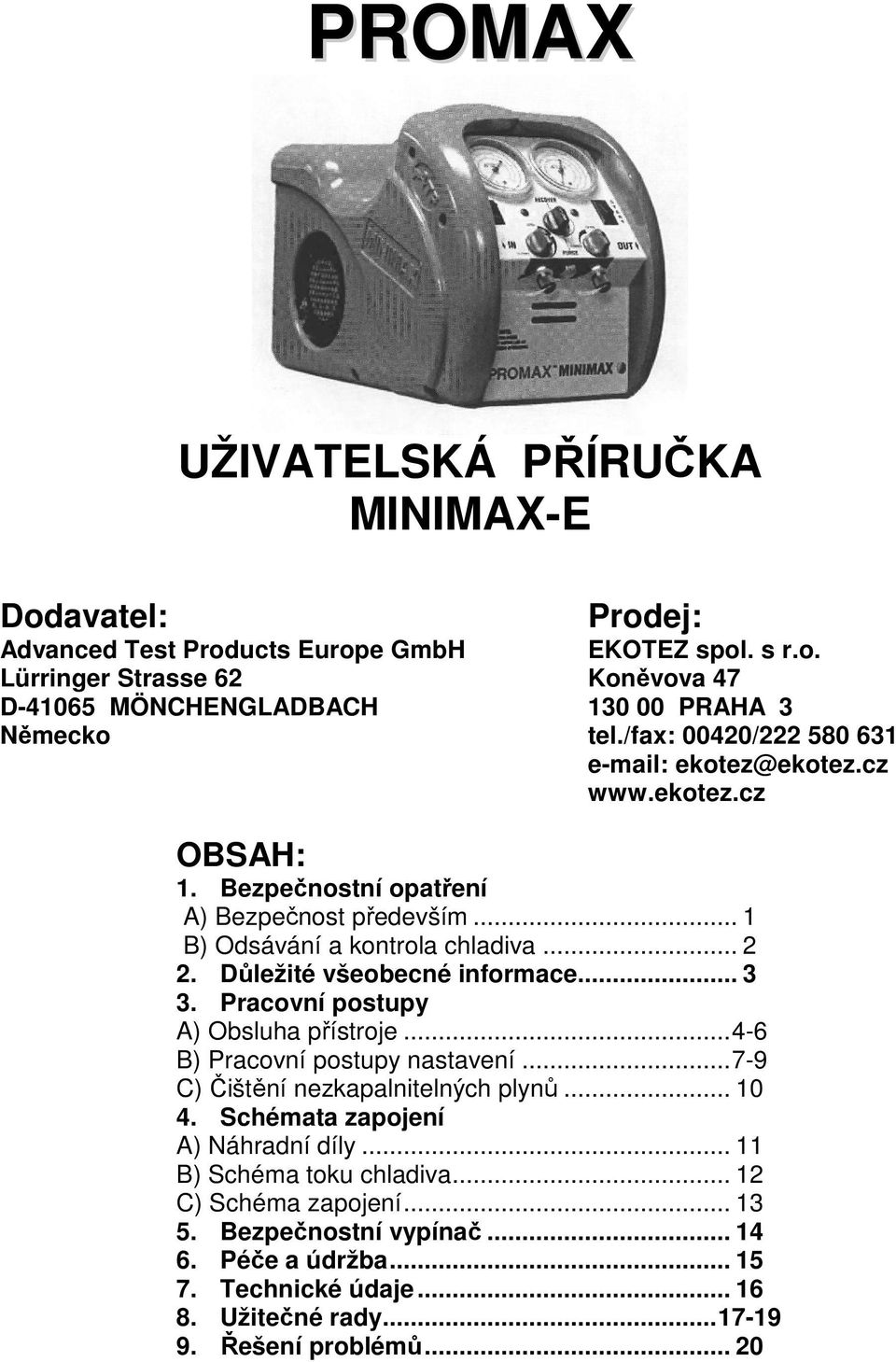 Důležité všeobecné informace... 3 3. Pracovní postupy A) Obsluha přístroje...4-6 B) Pracovní postupy nastavení...7-9 C) Čištění nezkapalnitelných plynů... 10 4.