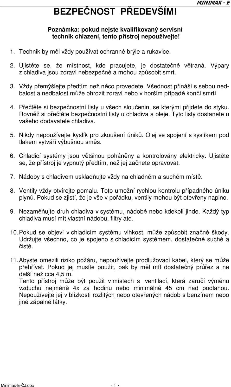 Všednost přináší s sebou nedbalost a nedbalost může ohrozit zdraví nebo v horším případě končí smrtí. 4. Přečtěte si bezpečnostní listy u všech sloučenin, se kterými přijdete do styku.
