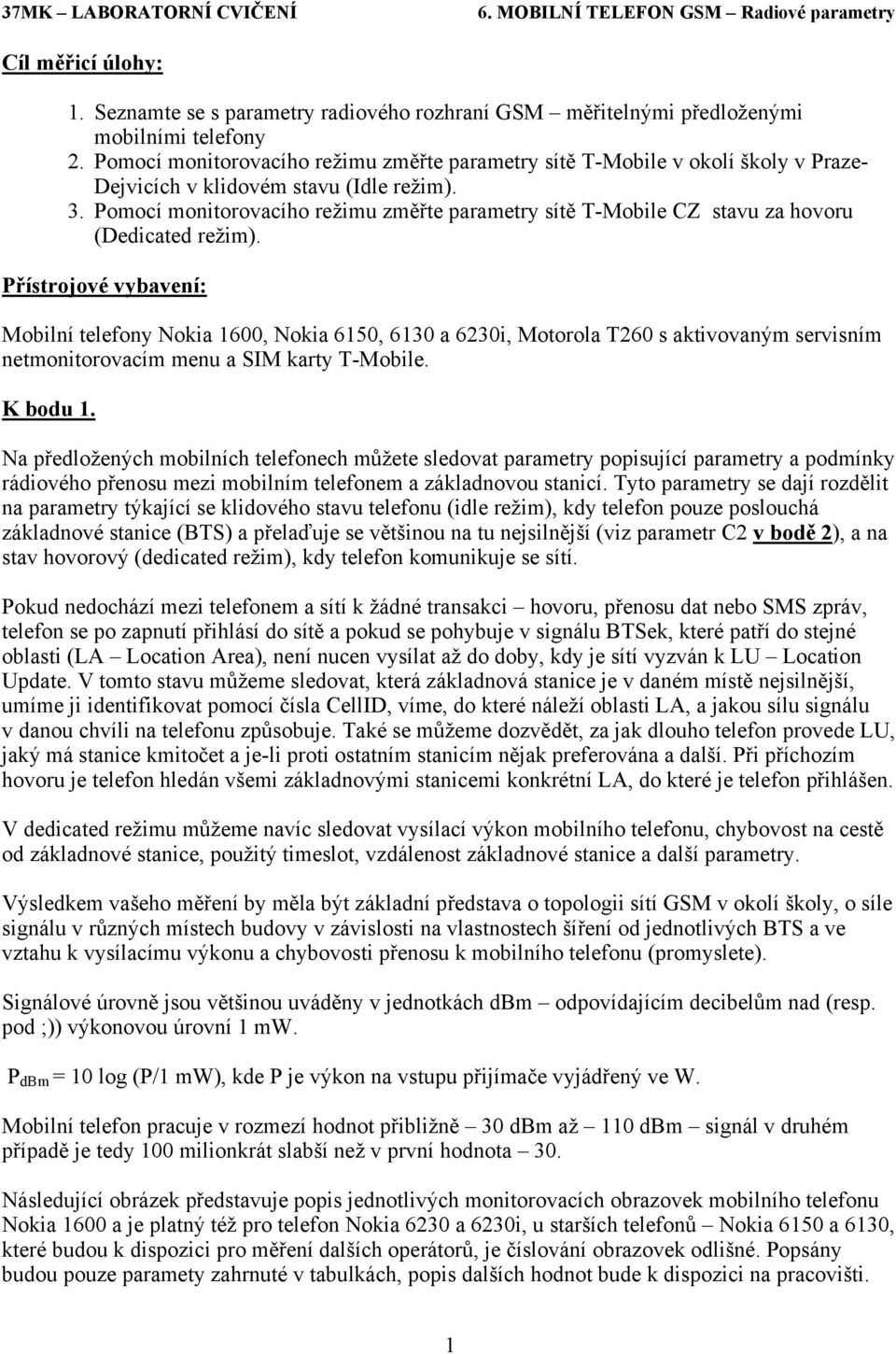 Pomocí monitorovacího režimu změřte parametry sítě T-Mobile CZ stavu za hovoru (Dedicated režim).