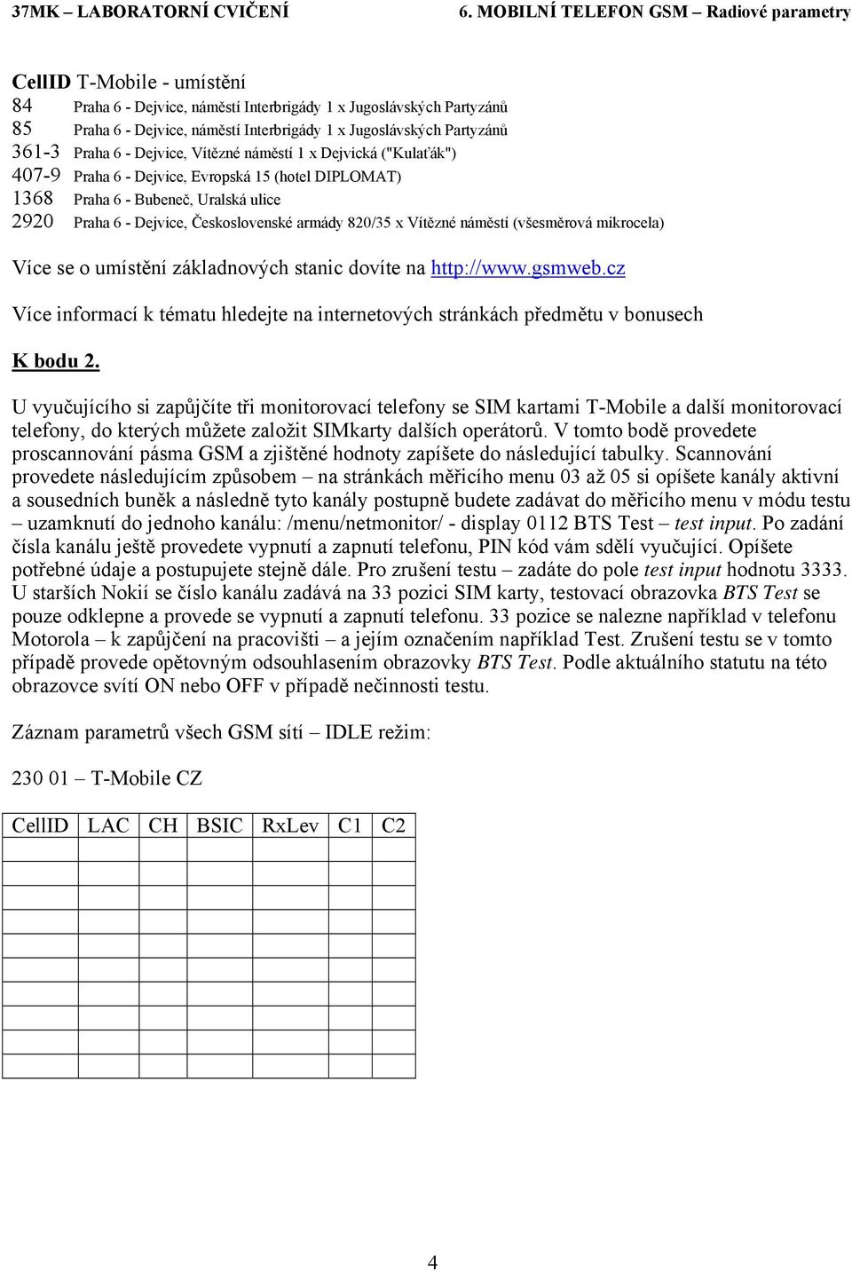 Mobilní telefony Nokia 1600, Nokia 6150, 6130 a 6230i, Motorola T260 s  aktivovaným servisním netmonitorovacím menu a SIM karty T-Mobile. - PDF  Free Download