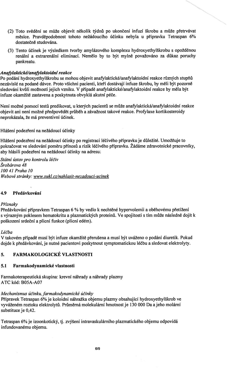 A nafjilaktickéĺanaji Iakloidní reakce Po podání hydroxyethylškrobu se mohou objevit anafylaktické/anafylaktoidní reakce různých stupůů nezávislé na podané dávce.