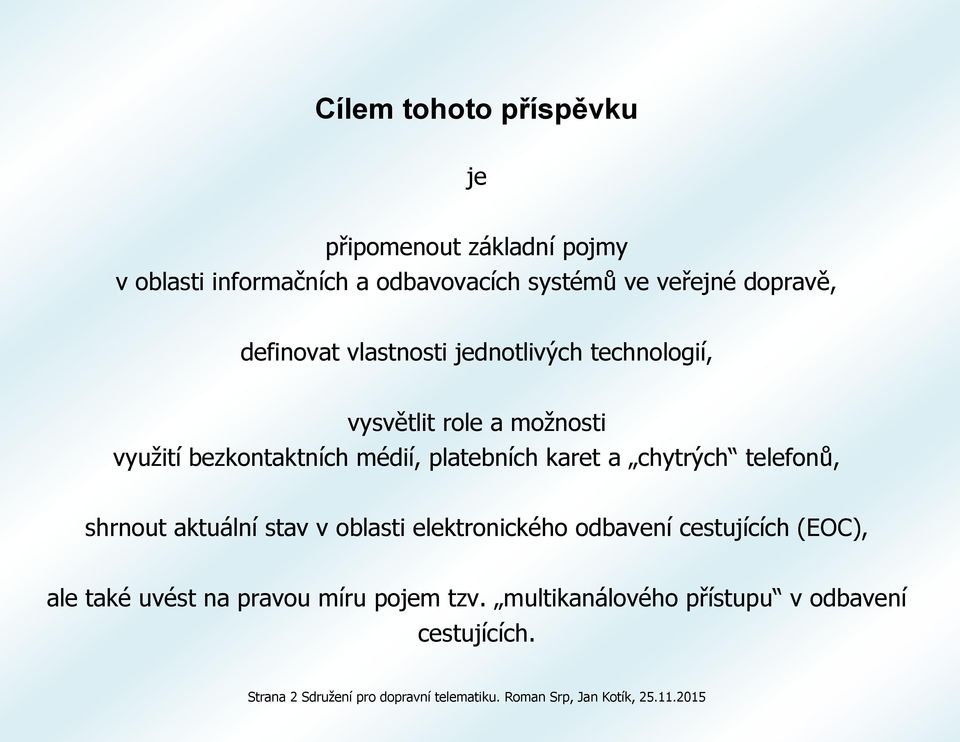 chytrých telefonů, shrnout aktuální stav v oblasti elektronického odbavení cestujících (EOC), ale také uvést na pravou míru