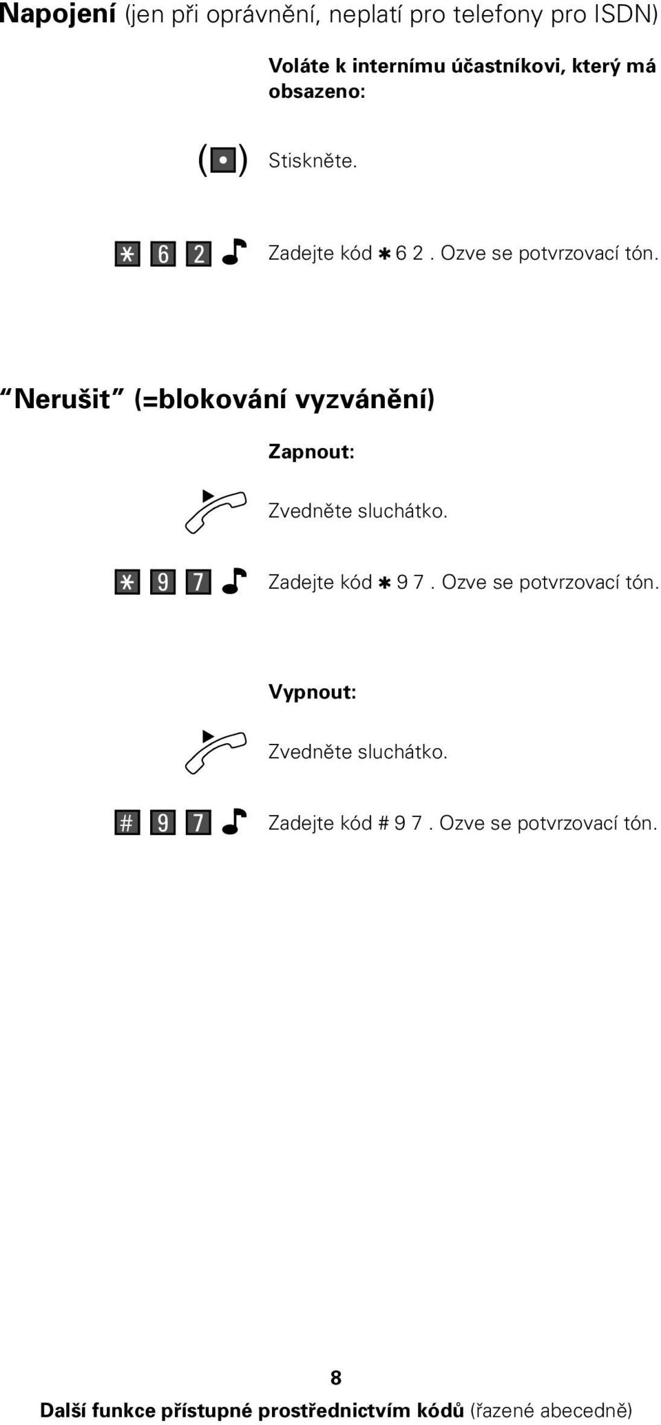 Nerušit (=blokování vyzvánění) Zapnout: 9 7 Zadejte kód 9 7. Ozve se potvrzovací tón.