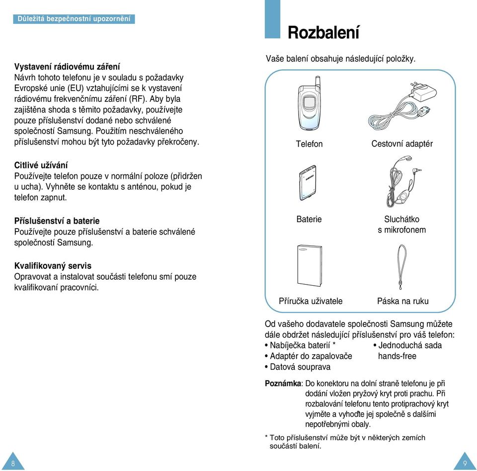 Rozbalení Va e balení obsahuje následující poloïky. Telefon Cestovní adaptér Citlivé uïívání PouÏívejte telefon pouze v normální poloze (pfiidrïen u ucha).