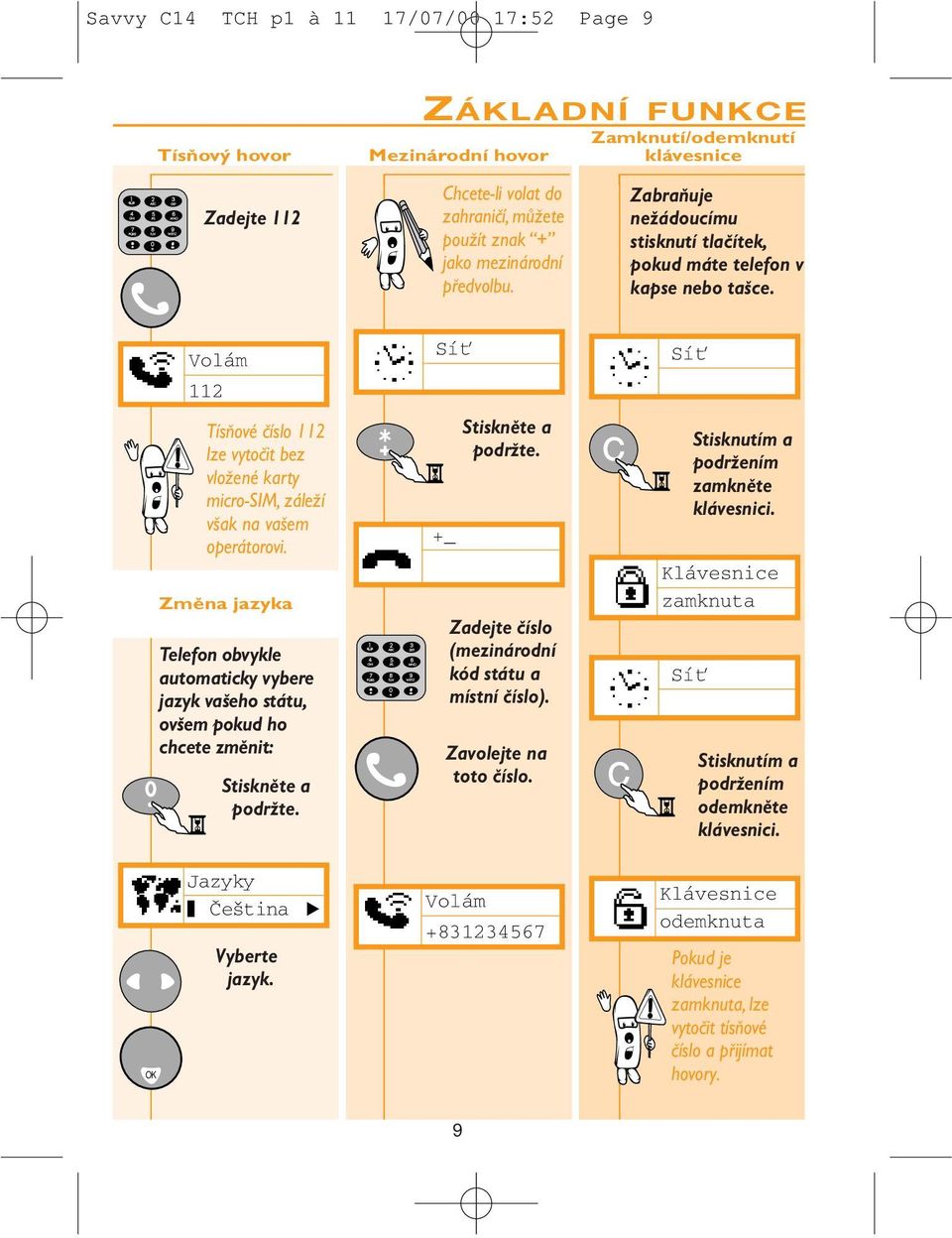 Volám 112 TísÀové ãíslo 112 lze vytoãit bez vloïené karty micro-sim, záleïí v ak na va em operátorovi.