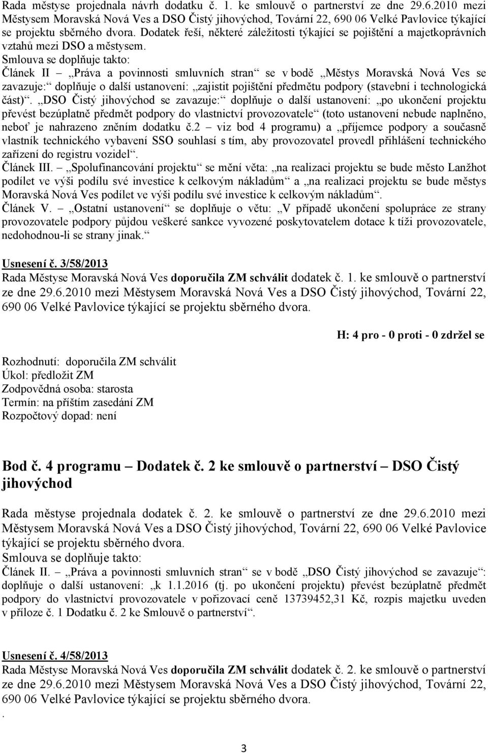 Dodatek řeší, některé záležitosti týkající se pojištění a majetkoprávních vztahů mezi DSO a městysem.