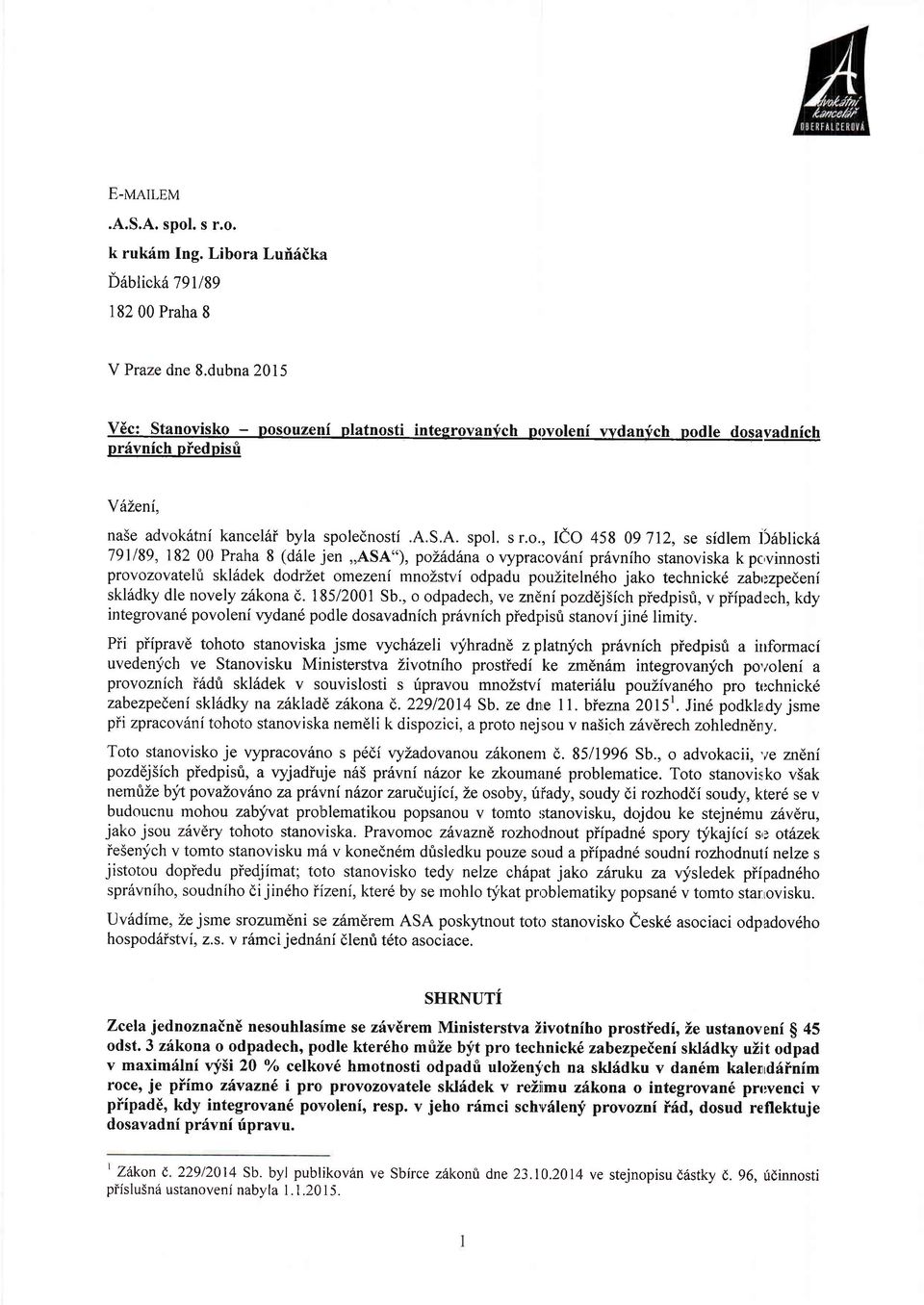 isko - posouzeni platnosti integrovanfch povoleni wdanfch podle dosavadnich prdvnich piedpisri YhLeni, na5e advok6tni kancel6i byla spolednosti.a.s.a. spol, s r.o., IeO 458 09 712, se sidlem