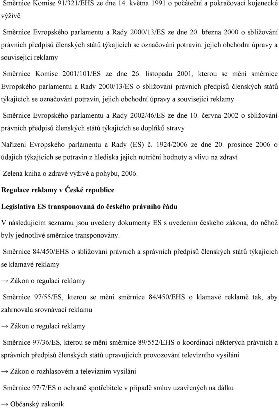 listopadu 2001, kterou se mění směrnice Evropského parlamentu a Rady 2000/13/ES o sbližování právních předpisů členských států týkajících se označování potravin, jejich obchodní úpravy a související