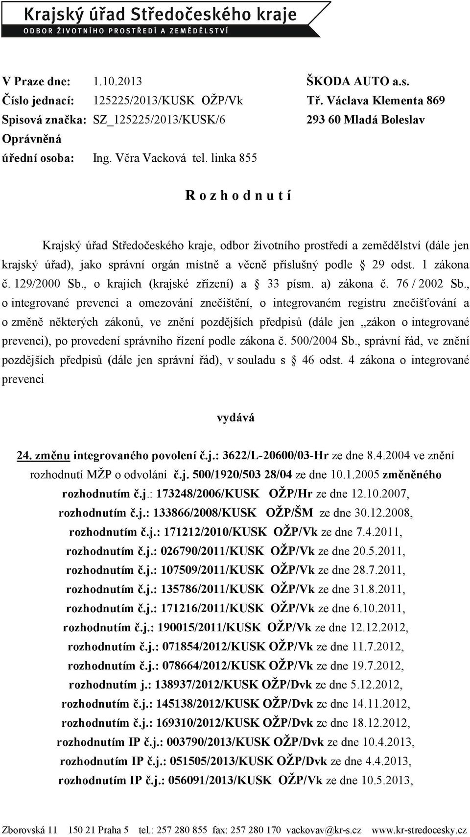 linka 855 R o z h o d n u t í Krajský úřad Středočeského kraje, odbor ţivotního prostředí a zemědělství (dále jen krajský úřad), jako správní orgán místně a věcně příslušný podle 29 odst. 1 zákona č.
