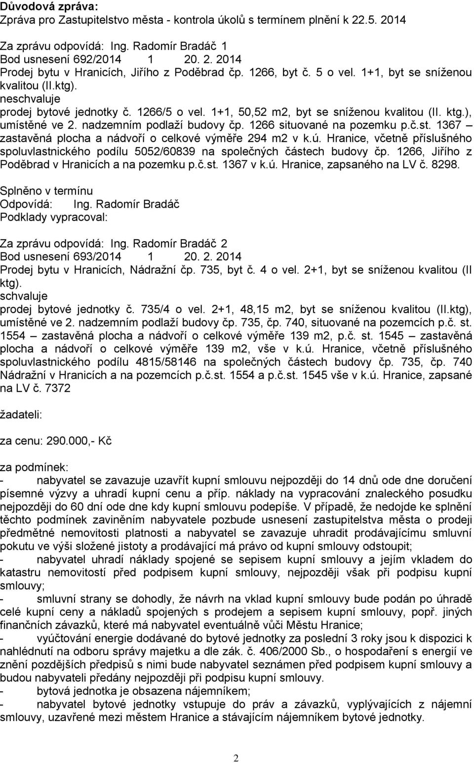 1266 situované na pozemku p.č.st. 1367 zastavěná plocha a nádvoří o celkové výměře 294 m2 v k.ú. Hranice, včetně příslušného spoluvlastnického podílu 5052/60839 na společných částech budovy čp.