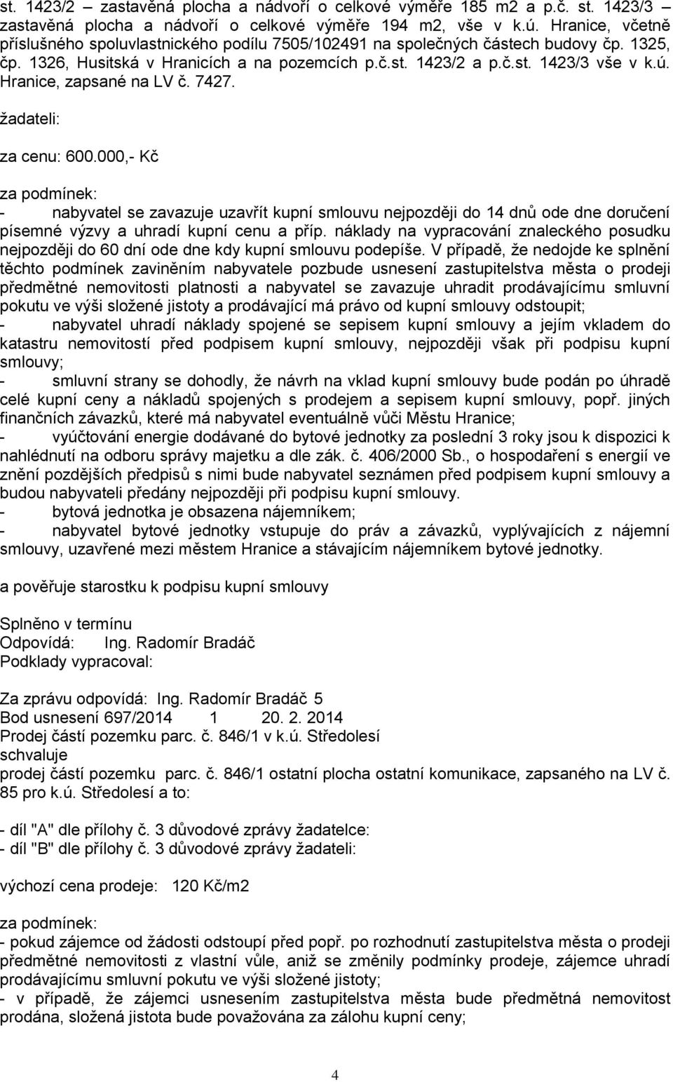 Hranice, zapsané na LV č. 7427. ţadateli: za cenu: 600.