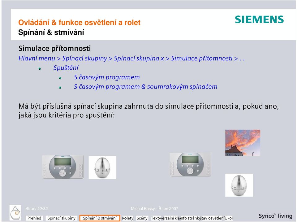 . Spuštění S časovým programem S časovým programem & soumrakovým spínačem Má být