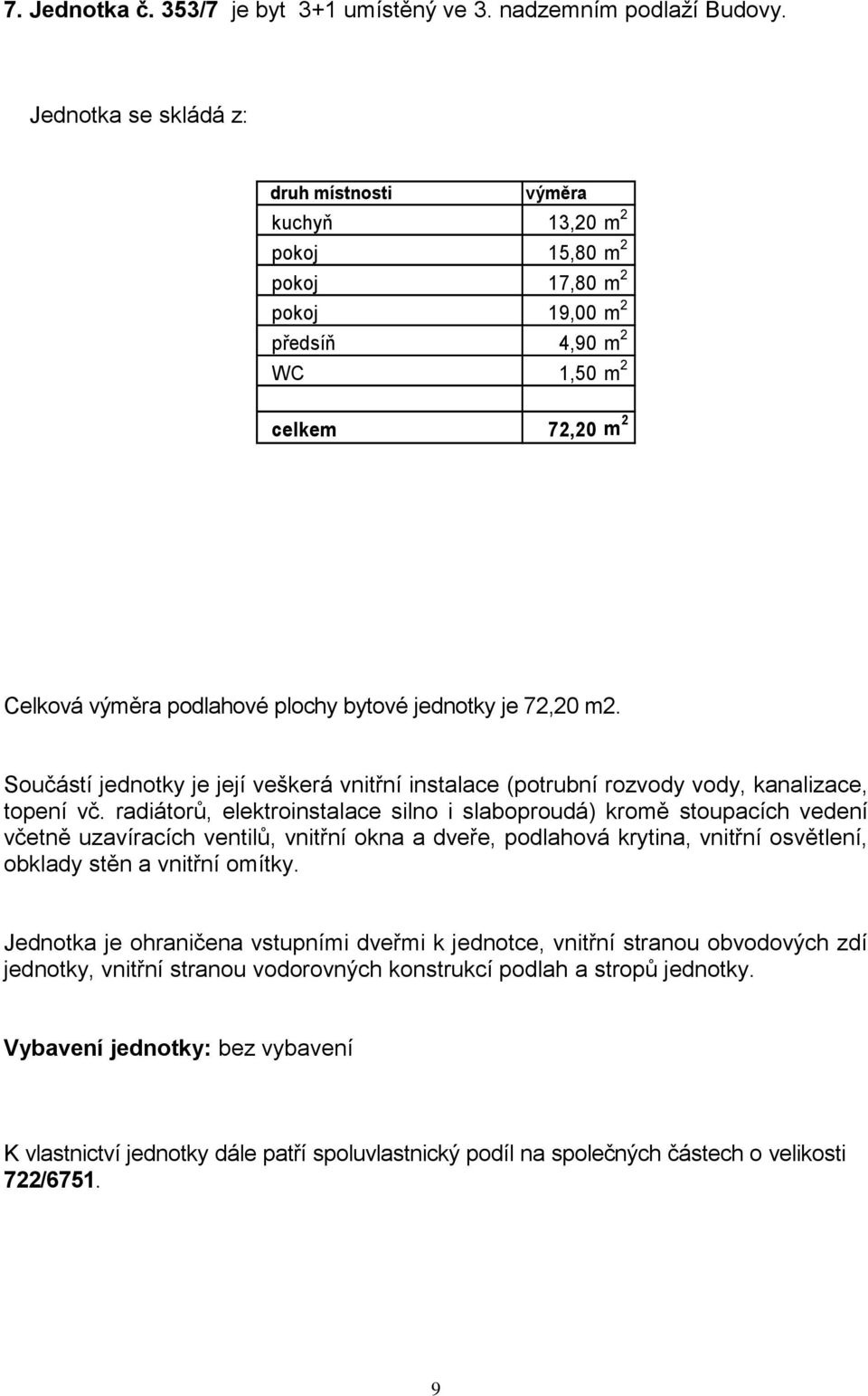 kuchyň 13,20 m 2 pokoj 15,80 m 2 pokoj 17,80 m 2 pokoj 19,00 m