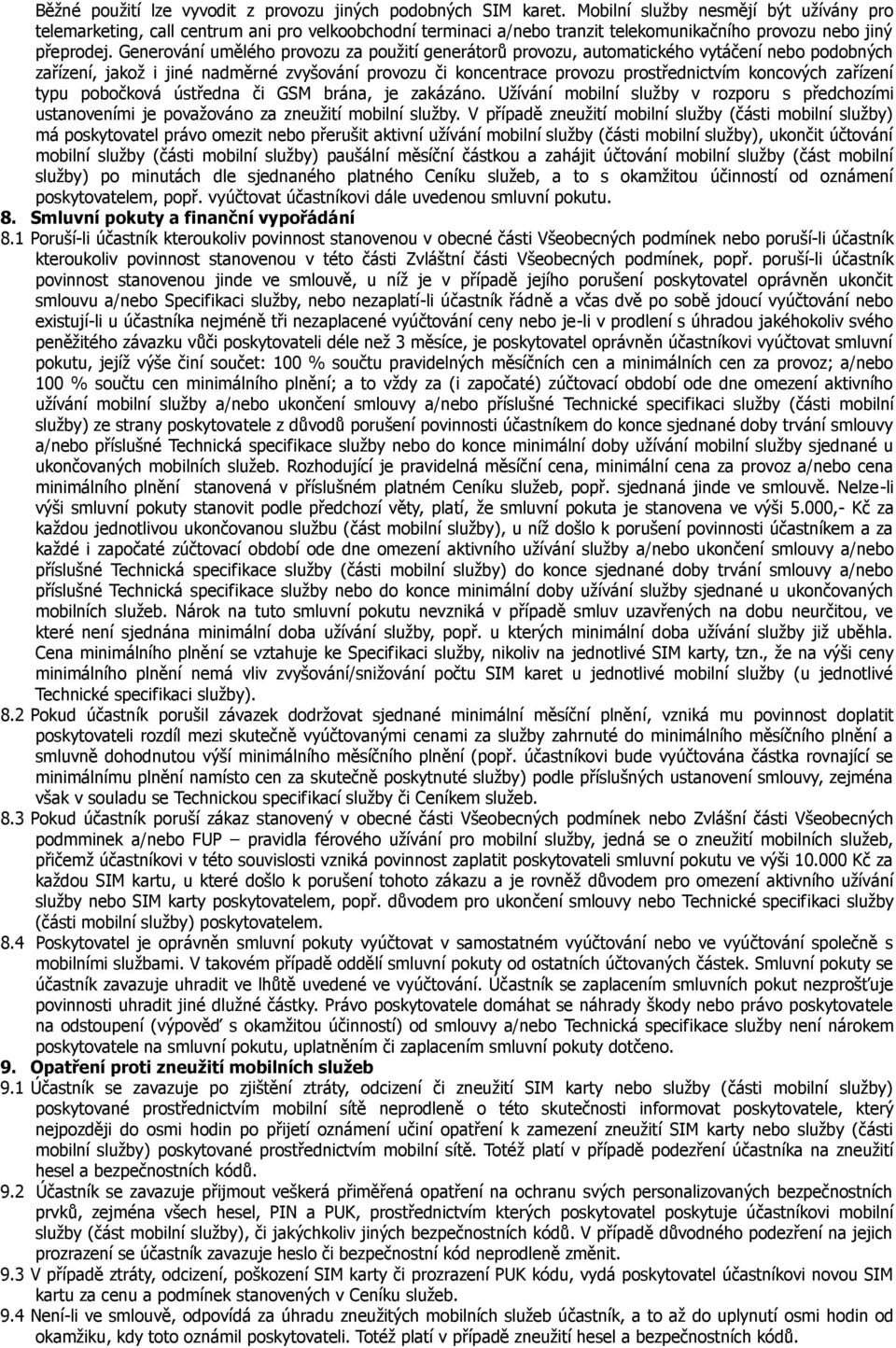 Generování umělého provozu za použití generátorů provozu, automatického vytáčení nebo podobných zařízení, jakož i jiné nadměrné zvyšování provozu či koncentrace provozu prostřednictvím koncových