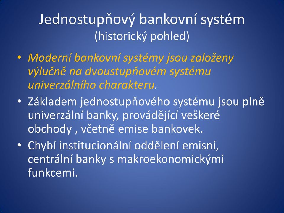 Základem jednostupňového systému jsou plně univerzální banky, provádějící veškeré