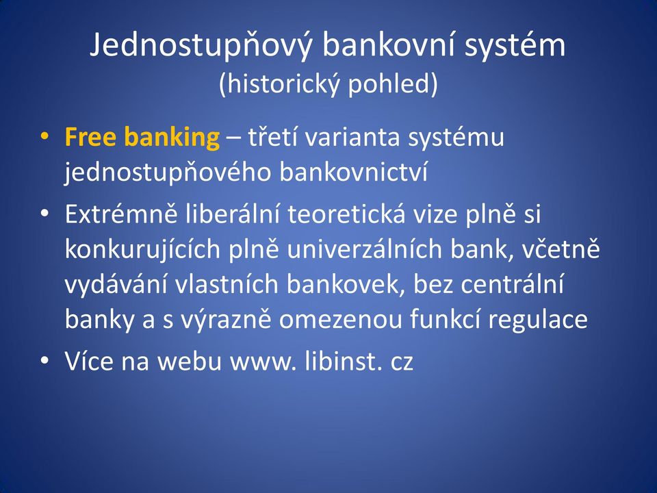 konkurujících plně univerzálních bank, včetně vydávání vlastních bankovek, bez