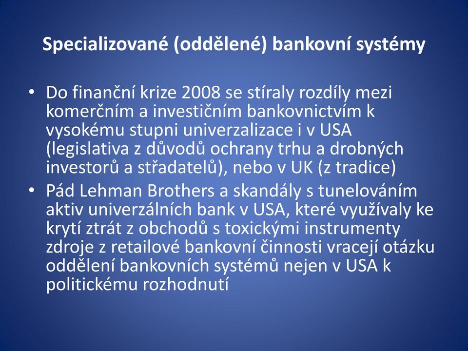 tradice) Pád Lehman Brothers a skandály s tunelováním aktiv univerzálních bank v USA, které využívaly ke krytí ztrát z obchodů s