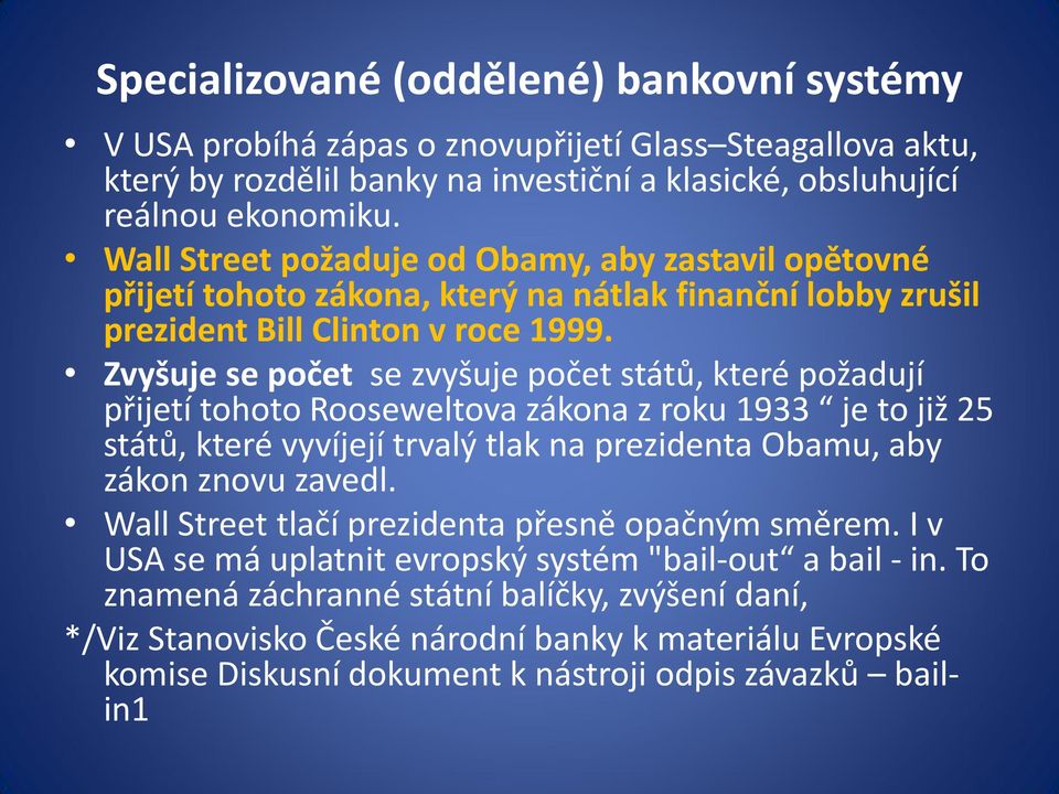 Zvyšuje se počet se zvyšuje počet států, které požadují přijetí tohoto Rooseweltova zákona z roku 1933 je to již 25 států, které vyvíjejí trvalý tlak na prezidenta Obamu, aby zákon znovu zavedl.
