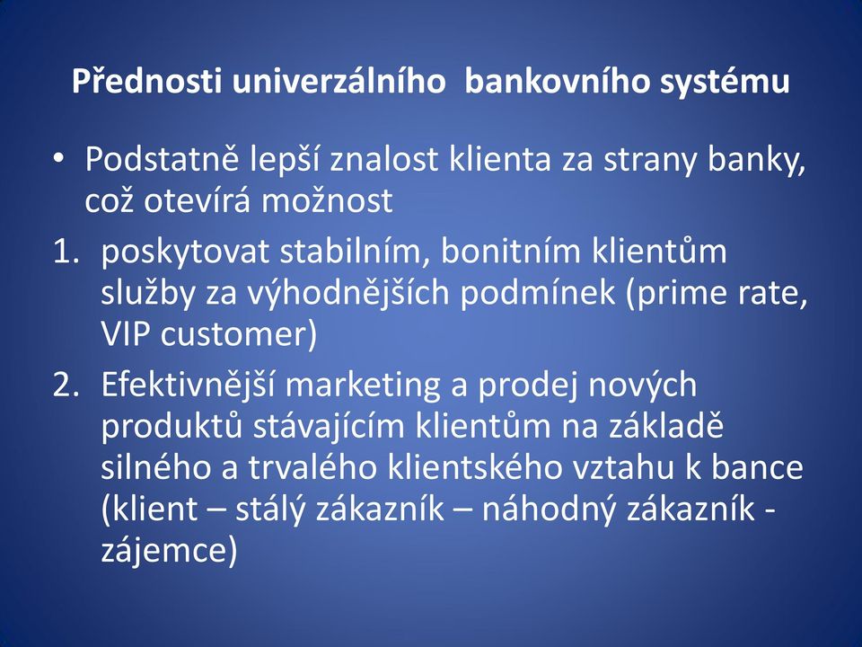 poskytovat stabilním, bonitním klientům služby za výhodnějších podmínek (prime rate, VIP