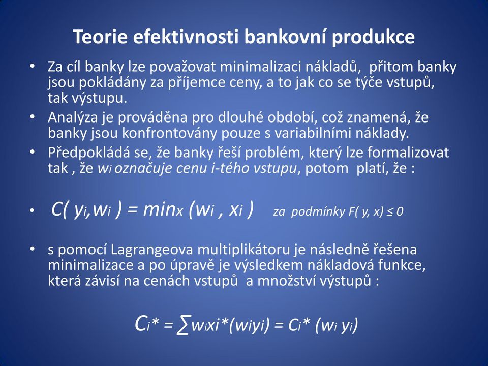 Předpokládá se, že banky řeší problém, který lze formalizovat tak, že wi označuje cenu i-tého vstupu, potom platí, že : C( yi,wi ) = minx (wi, xi ) za podmínky F(