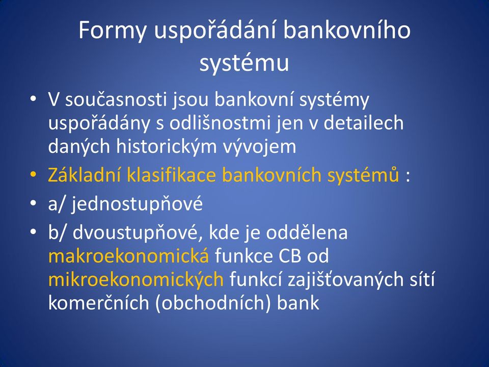 bankovních systémů : a/ jednostupňové b/ dvoustupňové, kde je oddělena