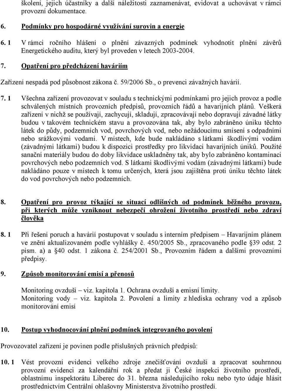 Opatření pro předcházení haváriím Zařízení nespadá pod působnost zákona č. 59/2006 Sb., o prevenci závažných havárií. 7.