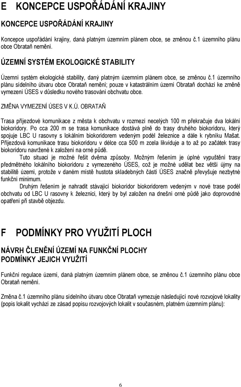 1 územního plánu sídelního útvaru obce Obrataň nemění; pouze v katastrálním území Obrataň dochází ke změně vymezení ÚS