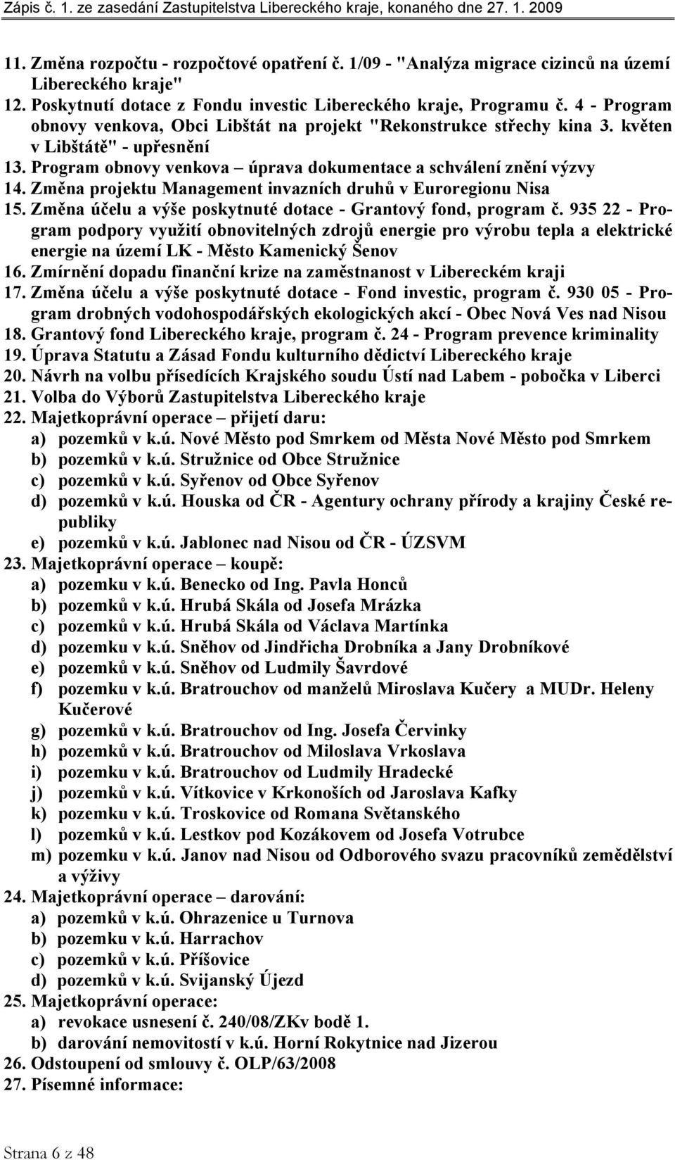 Změna projektu Management invazních druhů v Euroregionu Nisa 15. Změna účelu a výše poskytnuté dotace - Grantový fond, program č.