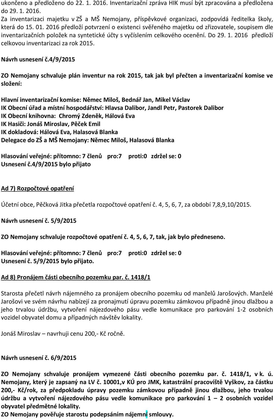 2016 předloží celkovou inventarizaci za rok 2015. Návrh usnesení č.
