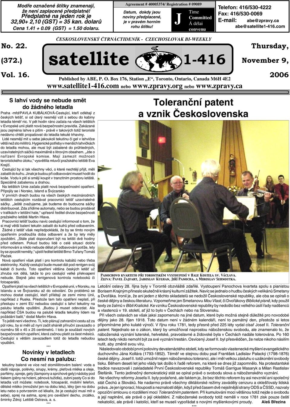 J Time Committed Á délai convenu Telefon: 416/530-4222 Fax: 416/530-0069 E-mail: abe@zpravy.ca abe@satellite1-416.com No. 22. (372.) Vol. 16.