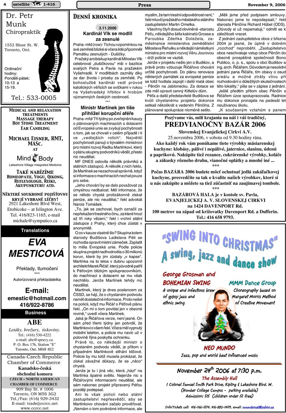 at Také nabízíme Homeopatii, Yogu, Qikong, Reflexologii, Reiki, Akupunkturu atd. Některé soukromé pojišťovny kryjí vybrané léčby! 2921 Lakeshore Blvd West, Etobicoke at Islington Ave. Tel.