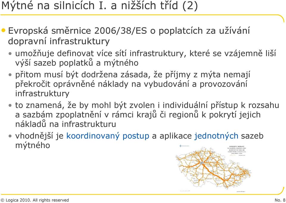 které se vzájemně liší výší sazeb poplatků a mýtného přitom musí být dodržena zásada, že příjmy z mýta nemají překročit oprávněné náklady na