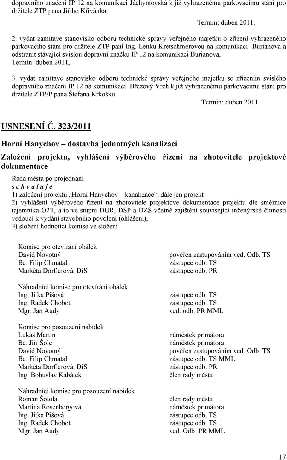 Lenku Kretschmerovou na komunikaci Burianova a odstranit stávající svislou dopravní značku IP 12 na komunikaci Burianova, Termín: duben 2011, 3.