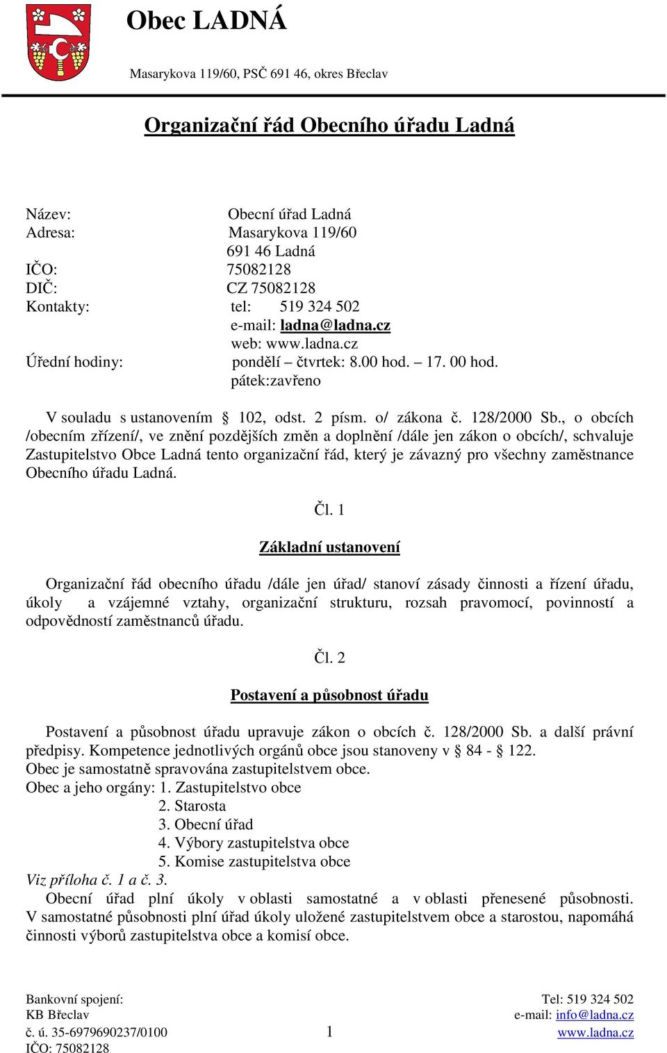 , o obcích /obecním zřízení/, ve znění pozdějších změn a doplnění /dále jen zákon o obcích/, schvaluje Zastupitelstvo Obce Ladná tento organizační řád, který je závazný pro všechny zaměstnance